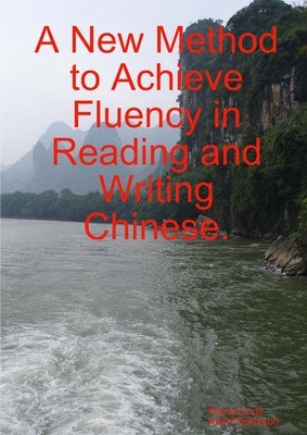 A New Method to Achieve Fluency in Reading and Writing Chinese. by Lingli, Wang