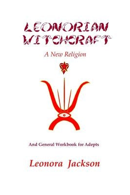 Leonorian Witchcraft - A New Religion by Jackson, Leonora