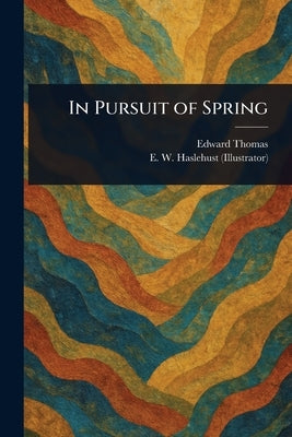 In Pursuit of Spring by Thomas, Edward