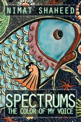 Spectrums: The Color of My Voice by Shaheed, Nimat