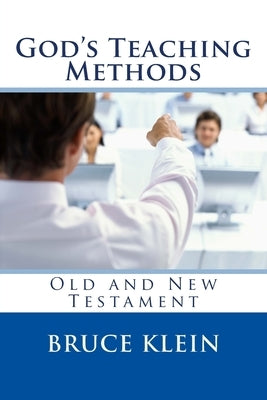God's Teaching Methods: Old and New Testament by Klein Th D., Bruce a.