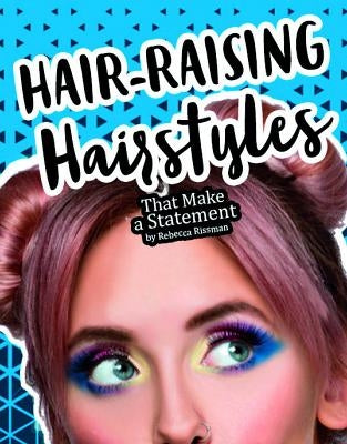 Hair-Raising Hairstyles That Make a Statement by Rissman, Rebecca