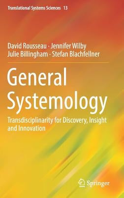 General Systemology: Transdisciplinarity for Discovery, Insight and Innovation by Rousseau, David