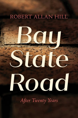 Bay State Road: After Twenty Years by Hill, Robert Allan