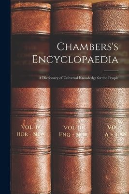 Chambers's Encyclopaedia: A Dictionary of Universal Knowledge for the People by Anonymous