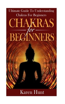 Chakras For Beginners by Hunt, Karen