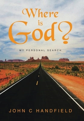 Where is God?: My Personal Search by Handfield, John C.