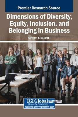 Dimensions of Diversity, Equity, Inclusion, and Belonging in Business by Harriott, Suzzette A.