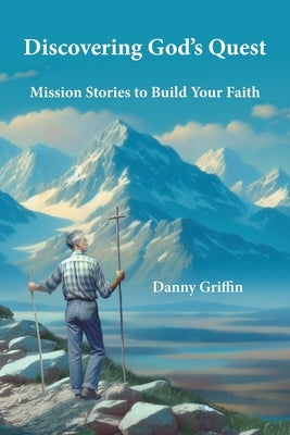 Discovering God's Quest by Griffin, Danny