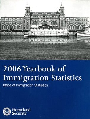 2006 Yearbook of Immigration Statistics by Immigration Statistics Office