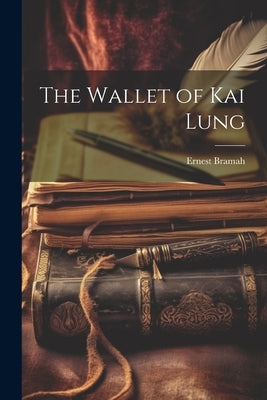 The Wallet of Kai Lung by Bramah, Ernest
