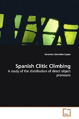 Spanish Clitic Climbing by Gonzalez Lopez, Veronica