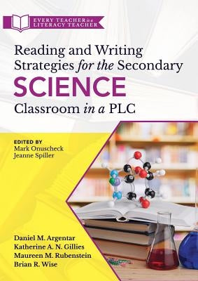 Reading and Writing Strategies for the Secondary Science Classroom in a Plc at Work(r): (Literacy-Based Strategies, Tools, and Techniques for Grades 6 by Argentar, Daniel M.