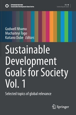 Sustainable Development Goals for Society Vol. 1: Selected Topics of Global Relevance by Nhamo, Godwell