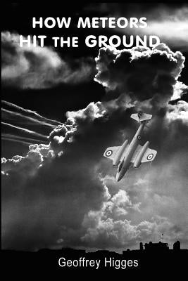 How Meteors Hit the Ground by Higges, Geoffrey Edwin