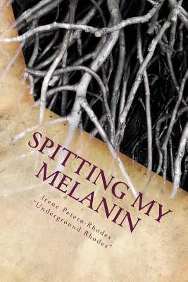 Spitting My Melanin: A Journey of Self Awareness by Petero-Rhodes, Irene