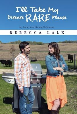 I'll Take My Disease Rare Please: My Journey with Fibrosing Mediastinitis by Lalk, Rebecca
