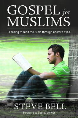 Gospel for Muslims: Gospel for Muslims Learning to Read the Bible by Bell, Steve