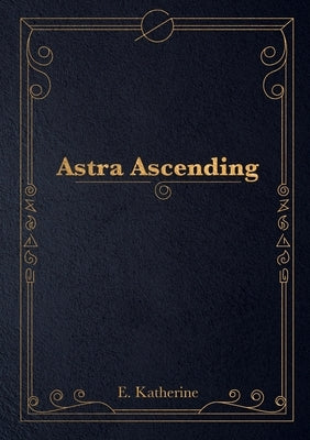 Astra Ascending by Katherine, E.