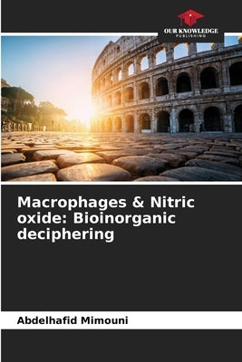 Macrophages & Nitric oxide: Bioinorganic deciphering by Mimouni, Abdelhafid