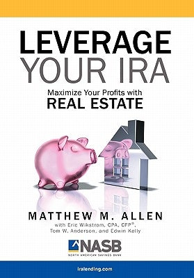 Leverage Your IRA by Allen, Matthew