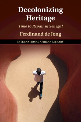 Decolonizing Heritage: Time to Repair in Senegal by de Jong, Ferdinand