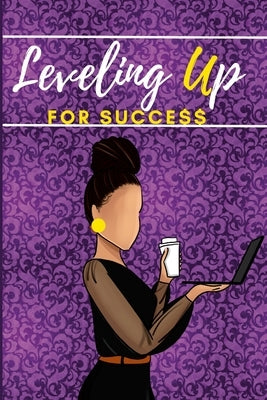 Leveling Up For Success by Starks Shavers, Jeketa