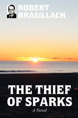 The Thief of Sparks, A Novel by Brasillach, Robert