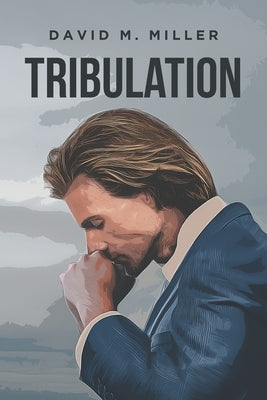 Tribulation by Miller, David M.