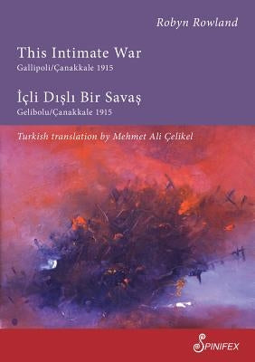 This Intimate War Gallipoli/Canakkale 1915: ICLI Disli Bir Savas: Gelibolu/Canakkale 1915 by Celikel, Mehmet Ali