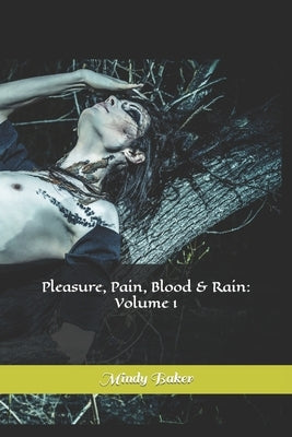 Pleasure, Pain, Blood & Rain: Volume 1 by Baker, Mindy