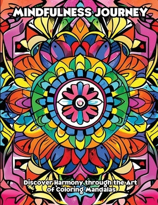 Mindfulness Journey: Discover Harmony through the Art of Coloring Mandalas by Libroteka