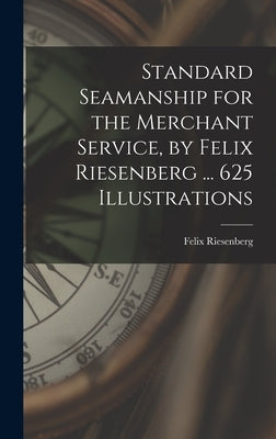 Standard Seamanship for the Merchant Service [microform], by Felix Riesenberg ... 625 Illustrations by Riesenberg, Felix 1879-1939