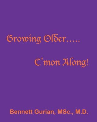 Growing Older..... C'mon Along! by Gurian Msc, Bennett