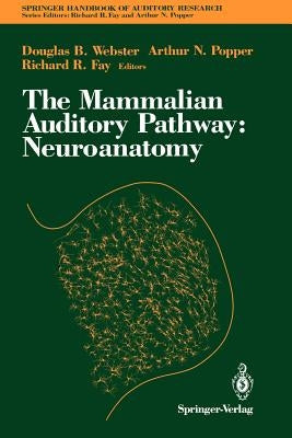 The Mammalian Auditory Pathway: Neuroanatomy by Webster, Douglas B.