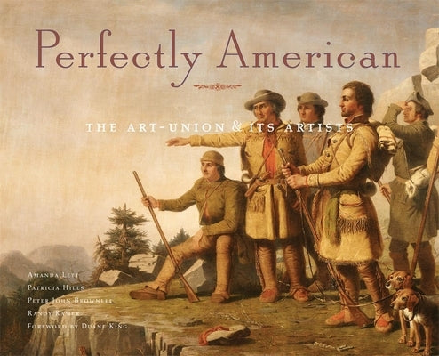 Perfectly American: The Art-Union & Its Artists by Hills, Patricia