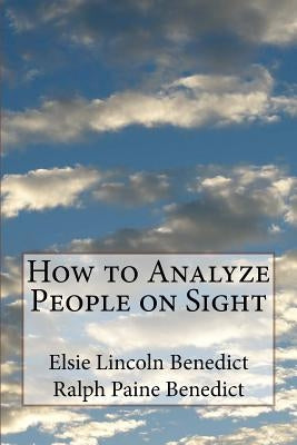 How to Analyze People on Sight by Benedict, Ralph Paine