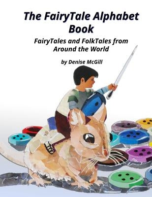 The FairyTale Alphabet Book, FairyTales and FolkTales from Around the World by McGill, Denise