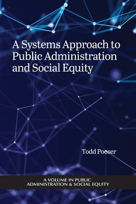 A Systems Approach to Public Administration and Social Equity by Pooser, Todd