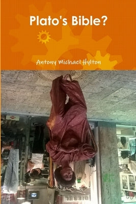 Plato's Bible by Hylton, Antony Michael