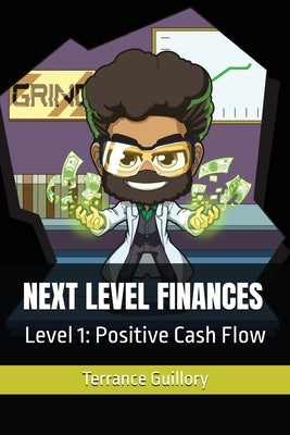 Next Level Finances: Level 1: Positive Cash Flow by Guillory, Terrance