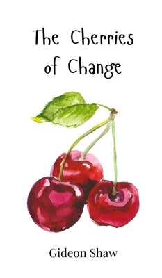 The Cherries of Change by Shaw, Gideon