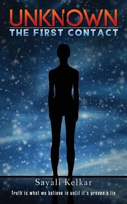 Unknown: The First Contact by Kelkar, Sayali