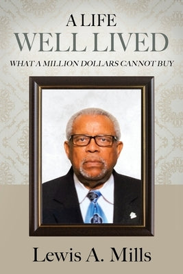 A Life Well Lived: What a Million Dollars Cannot Buy by Mills, Lewis a.