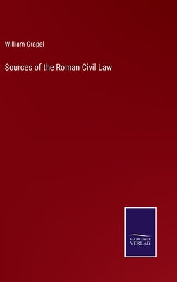 Sources of the Roman Civil Law by Grapel, William