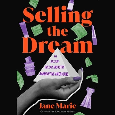 Selling the Dream: The Billion-Dollar Industry Bankrupting Americans by Marie, Jane