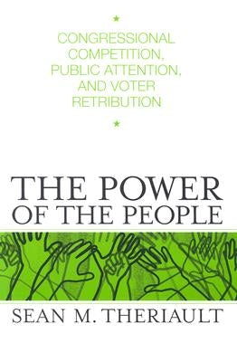 Power of the People: Congressional Competition, Public Attention, and Voter Retribution by Theriault, Sean