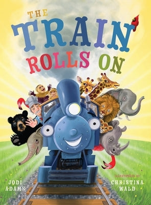The Train Rolls On: A Rhyming Children's Book That Teaches Perseverance and Teamwork by Adams, Jodi