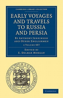 Early Voyages and Travels to Russia and Persia 2 Volume Paperback Set: By Anthony Jenkinson and Other Englishmen by Morgan, E. Delmar