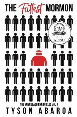 The Fattest Mormon: The Winnebago Chronicles Volume 1 by Abaroa, Tyson